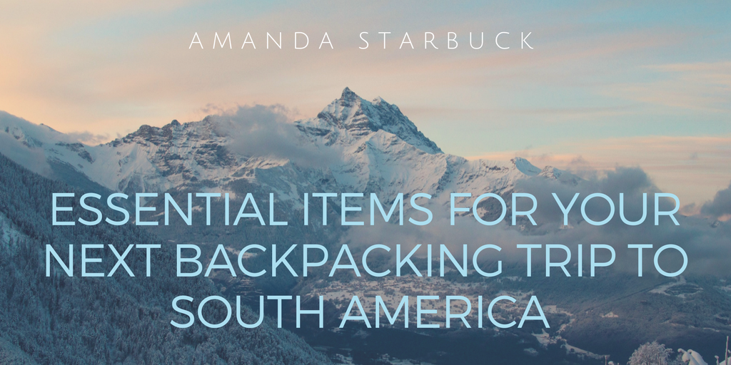 Essential Items for Your Next Backpacking Trip to South America
